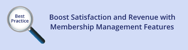 Boost Satisfaction & Revenue With Membership Management Options